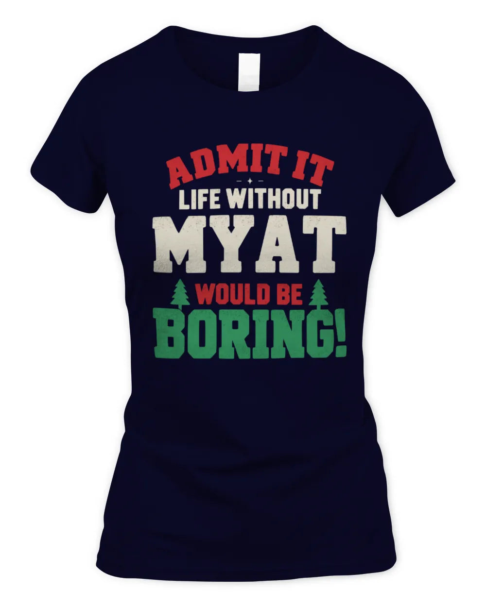 MYAT P5 TH08 Christmas T-Shirt – “Life Without NAME Would Be Boring” - Women's Standard T-Shirt - Navy
