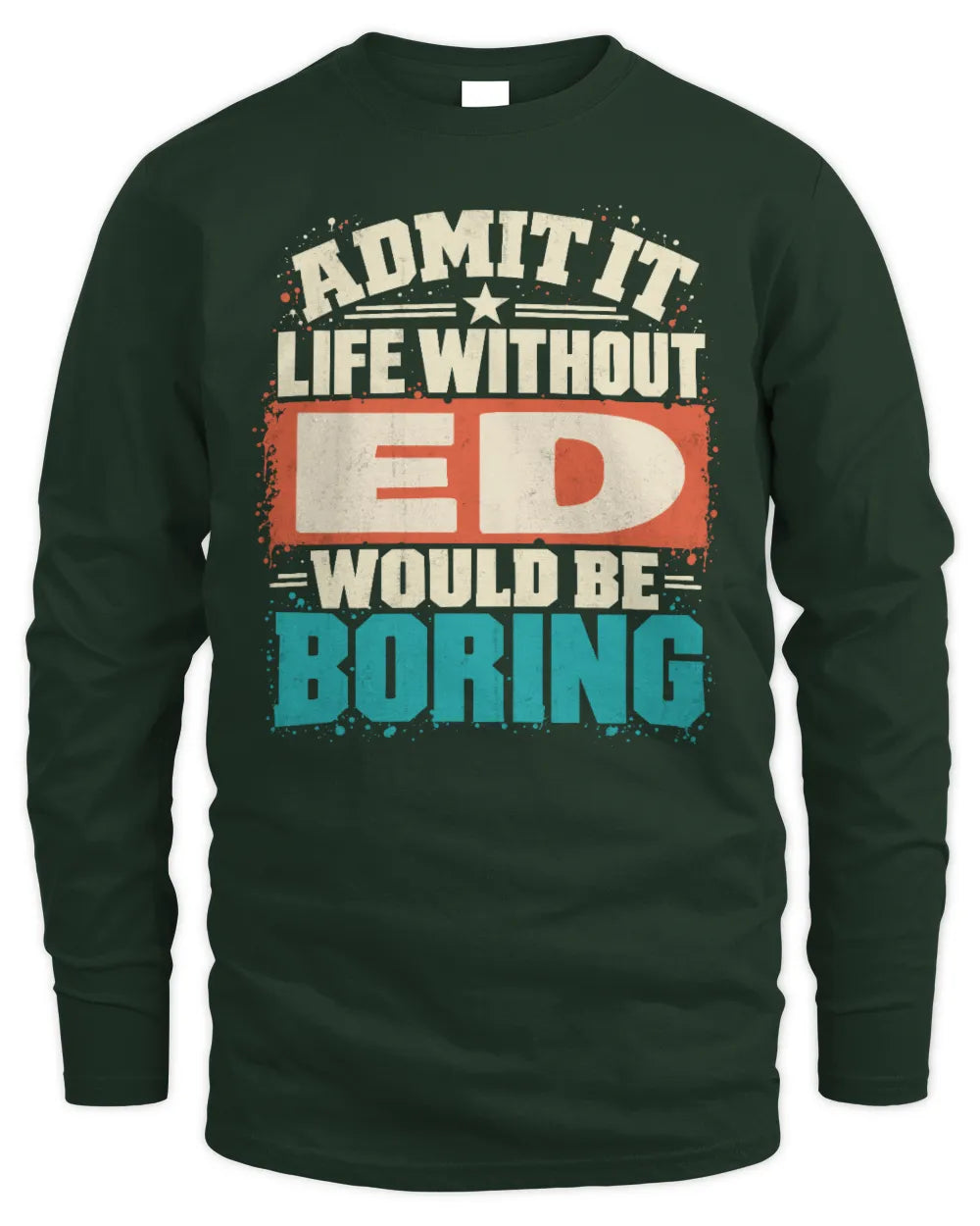 ED P02-TH11-226 Personalized Admit It Life Without [Name] Would Be Boring T-Shirt - Custom Name Funny Gift - Men's Long Sleeved T-Shirt - Forest Green