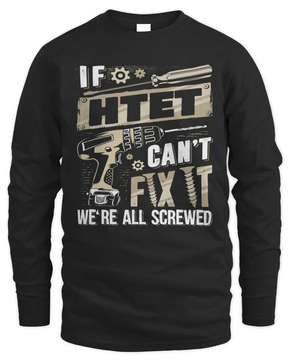 HTET TX03 P02 - Personalized Handyman Mechanic Shirt “If NAME Can’t Fix It, We’re All Screwed” - Men's Long Sleeved T-Shirt - Black