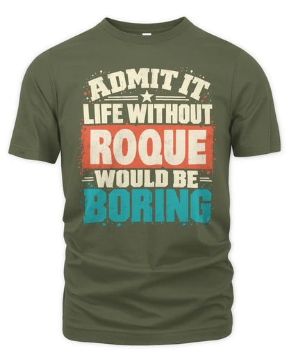 ROQUE P02-TH11-226 Personalized Admit It Life Without [Name] Would Be Boring T-Shirt - Custom Name Funny Gift - Unisex Standard T-Shirt - Military Green