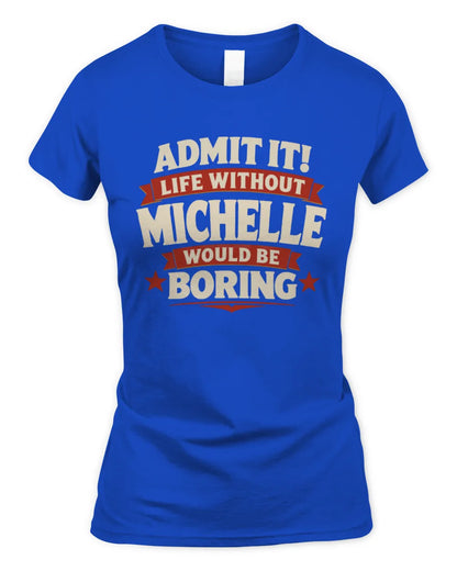 MICHELLE P4 KT003 Personalized Funny Quote Apparel “Life Without NAME Would Be Boring” - Women's Standard T-Shirt - Royal
