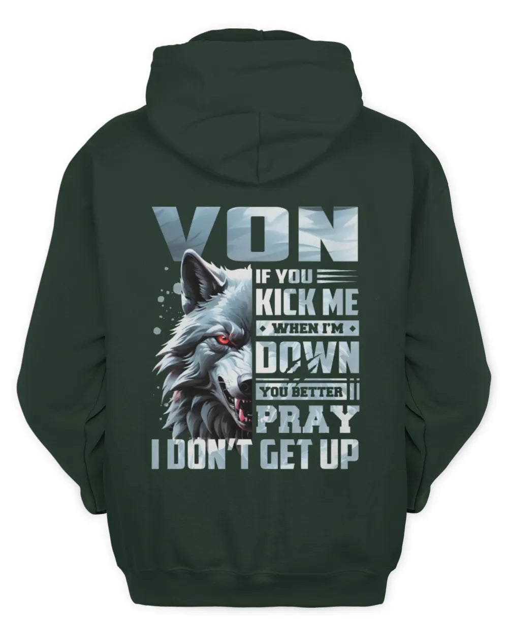 VON AP62-K4-666 - Personalized Fierce Wolf Quote Apparel “If You Kick Me When I’m Down, You Better Pray I Don’t Get Up” - Unisex Hoodie - Forest Green