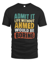 AHMED TP86-K3-229 Personalized Funny Quote Apparel “Life Without NAME Would Be Boring” - Unisex Standard T-Shirt - Black