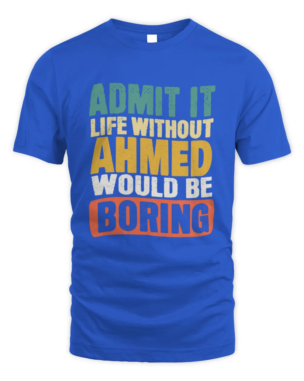 AHMED TP86-K3-229 Personalized Funny Quote Apparel “Life Without NAME Would Be Boring” - Unisex Standard T-Shirt - Royal