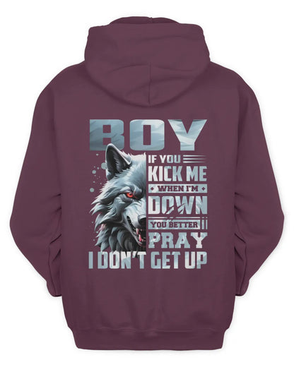 BOY AP62-K4-666 - Personalized Fierce Wolf Quote Apparel “If You Kick Me When I’m Down, You Better Pray I Don’t Get Up” - Unisex Hoodie - Maroon