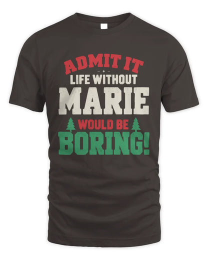 MARIE P5 TH08 Christmas T-Shirt – “Life Without NAME Would Be Boring” - Unisex Standard T-Shirt - Dark Chocolate