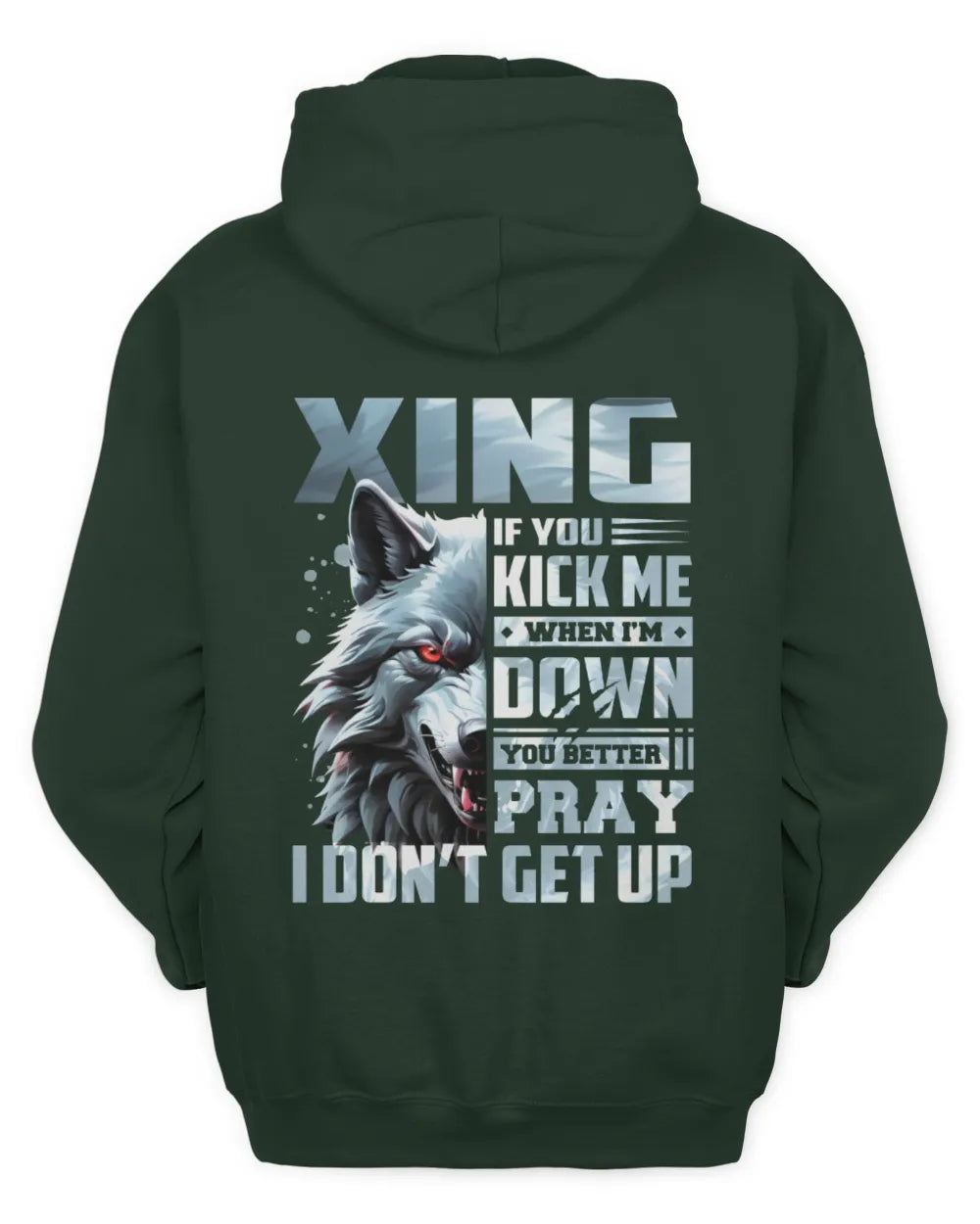 XING AP62-K4-666 - Personalized Fierce Wolf Quote Apparel “If You Kick Me When I’m Down, You Better Pray I Don’t Get Up” - Unisex Hoodie - Forest Green