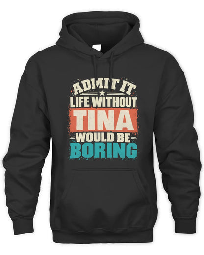 TINA P02-TH11-226 Personalized Admit It Life Without [Name] Would Be Boring T-Shirt - Custom Name Funny Gift - Unisex Hoodie - Black