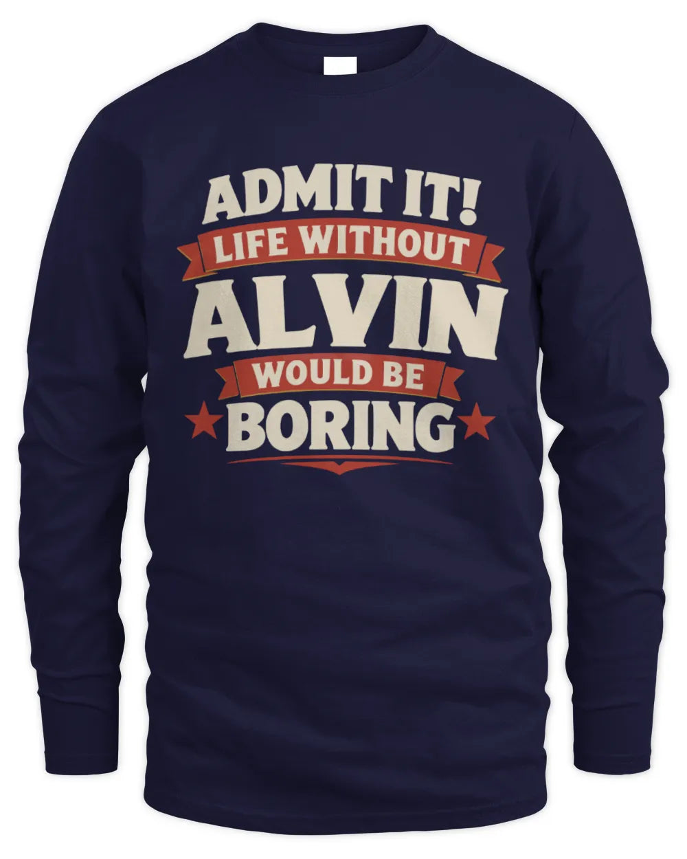 ALVIN P4 KT003 Personalized Funny Quote Apparel “Life Without NAME Would Be Boring” - Men's Long Sleeved T-Shirt - Navy