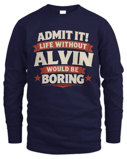 ALVIN P4 KT003 Personalized Funny Quote Apparel “Life Without NAME Would Be Boring” - Men's Long Sleeved T-Shirt - Navy