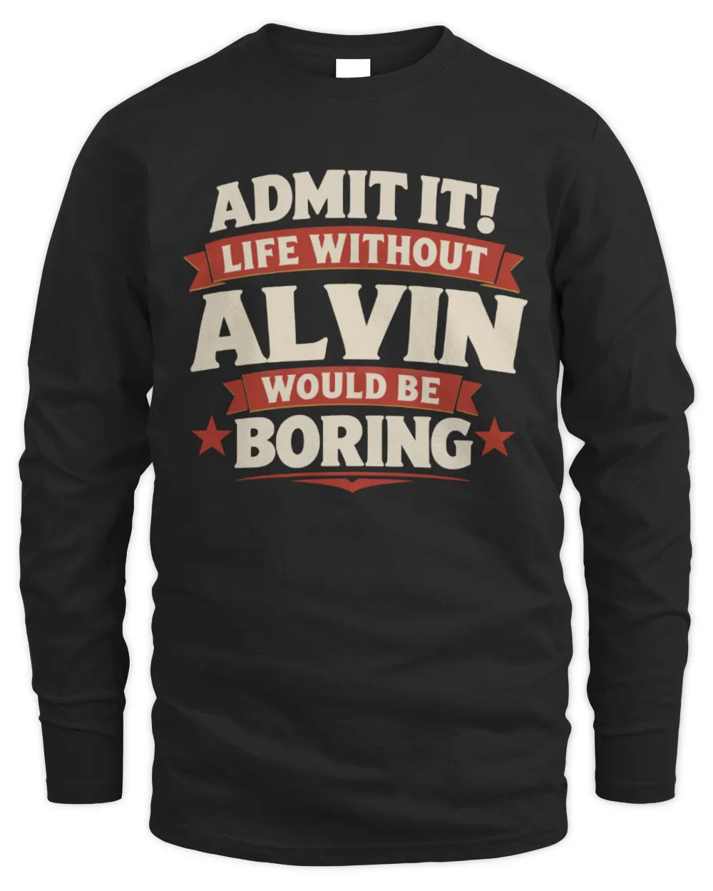 ALVIN P4 KT003 Personalized Funny Quote Apparel “Life Without NAME Would Be Boring” - Men's Long Sleeved T-Shirt - Black