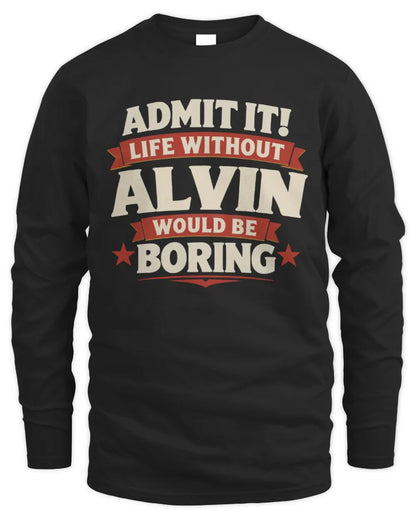 ALVIN P4 KT003 Personalized Funny Quote Apparel “Life Without NAME Would Be Boring” - Men's Long Sleeved T-Shirt - Black