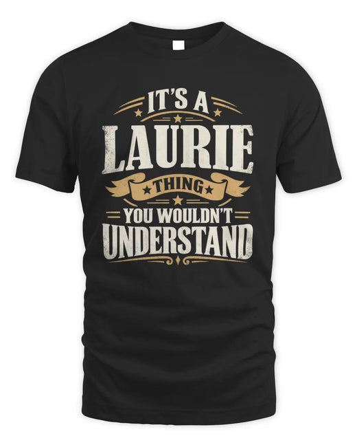 LAURIE P08 TH51 - Personalized “It’s a/an [NAME] Thing – You Wouldn’t Understand” Shirt