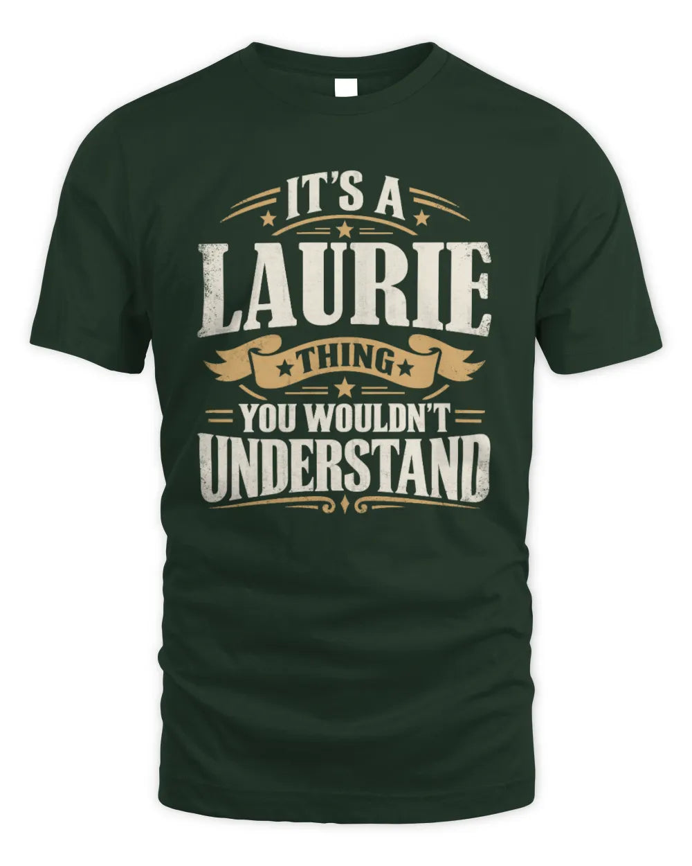LAURIE P08 TH51 - Personalized “It’s a/an [NAME] Thing – You Wouldn’t Understand” Shirt - Unisex Standard T-Shirt - Forest Green