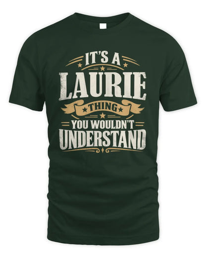 LAURIE P08 TH51 - Personalized “It’s a/an [NAME] Thing – You Wouldn’t Understand” Shirt - Unisex Standard T-Shirt - Forest Green