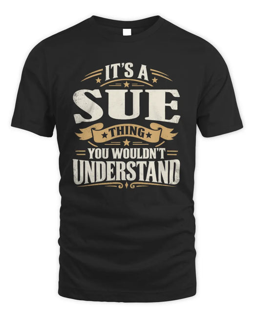 SUE P08 TH51 - Personalized “It’s a/an [NAME] Thing – You Wouldn’t Understand” Shirt