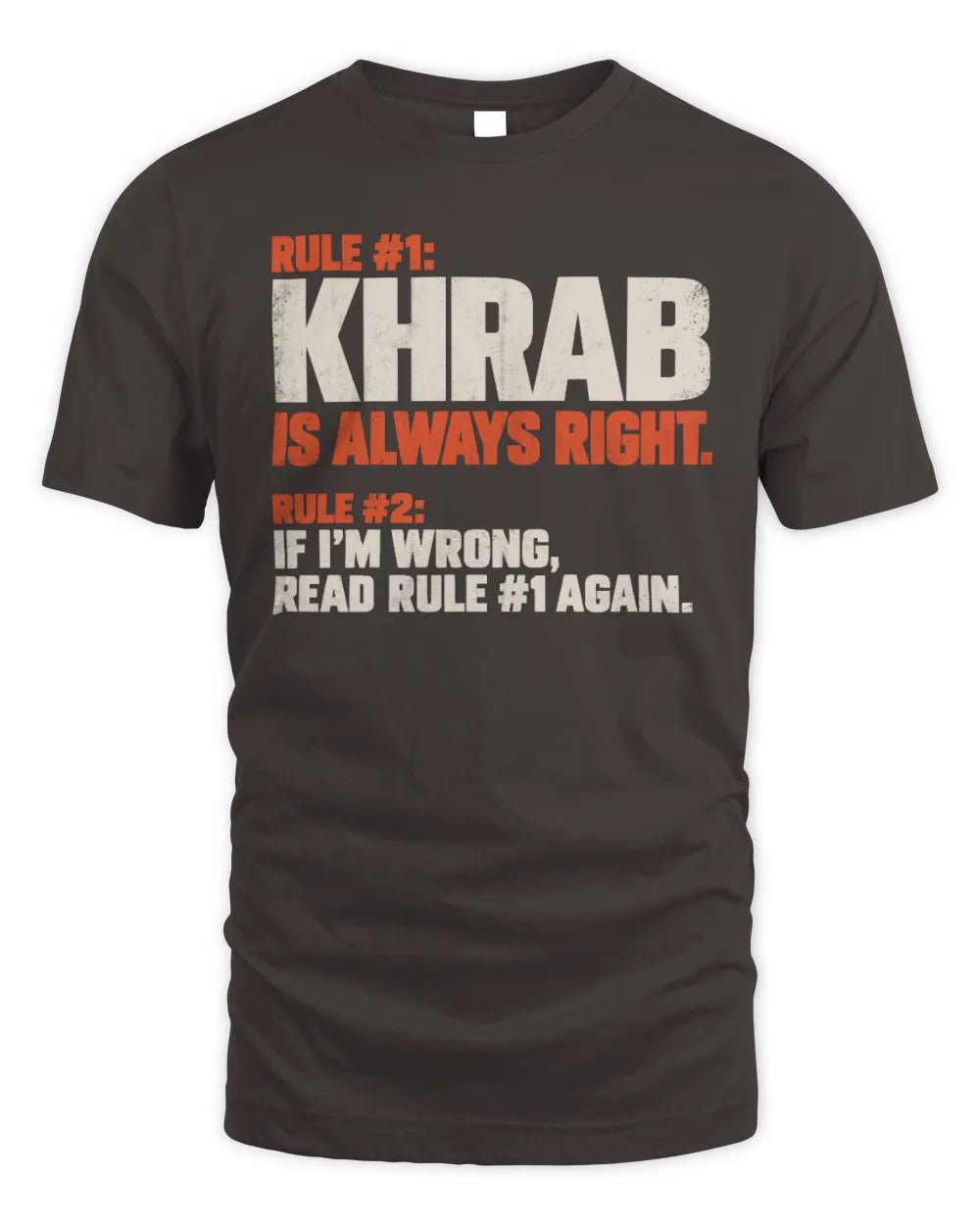 KHRAB NP1-H006 
Always Right Personalized Name T-Shirt – Funny Custom Name Shirt - Unisex Standard T-Shirt - Dark Chocolate