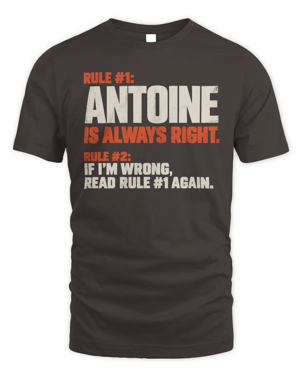 ANTOINE NP1-H006 
Always Right Personalized Name T-Shirt – Funny Custom Name Shirt - Unisex Standard T-Shirt - Dark Chocolate