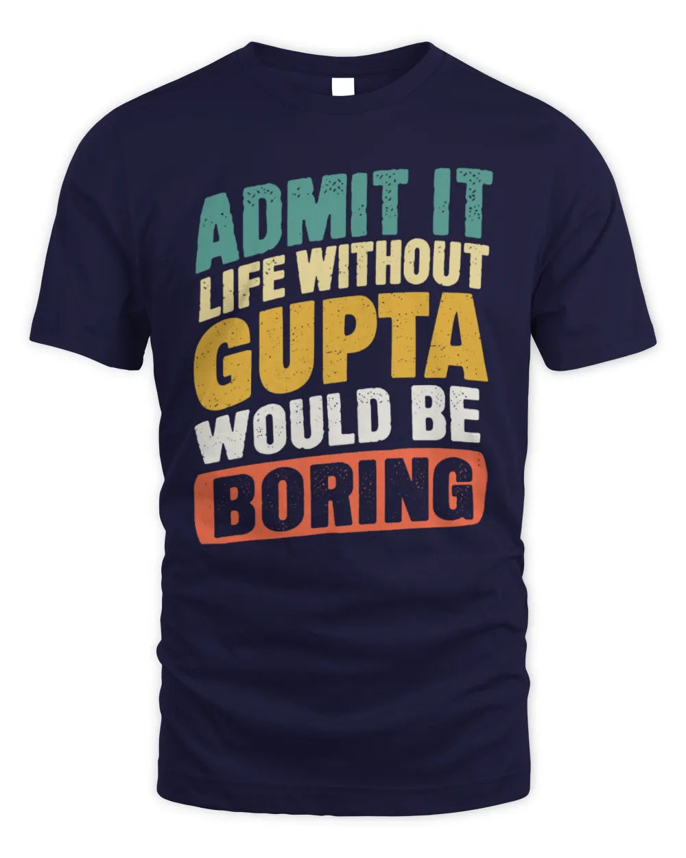 GUPTA TP88-K4-229
Personalized Funny Quote Apparel “Life Without NAME Would Be Boring” - Unisex Standard T-Shirt - Navy