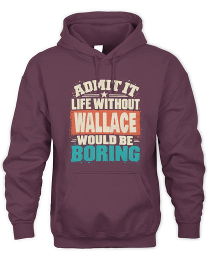 WALLACE P02-TH11-226 Personalized Admit It Life Without [Name] Would Be Boring T-Shirt - Custom Name Funny Gift - Unisex Hoodie - Maroon