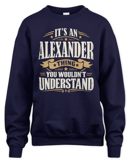 ALEXANDER P08 TH51 - Personalized “It’s a/an [NAME] Thing – You Wouldn’t Understand” Shirt - Unisex Sweatshirt - Navy