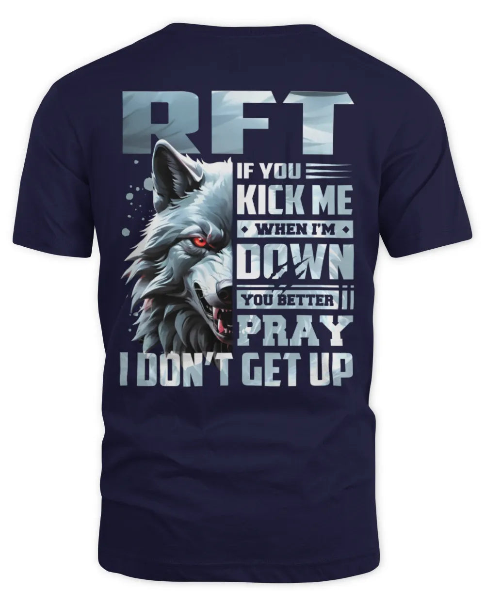 RFT AP62-K4-666 - Personalized Fierce Wolf Quote Apparel “If You Kick Me When I’m Down, You Better Pray I Don’t Get Up” - Unisex Standard T-Shirt - Navy