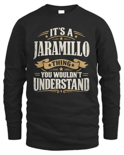 JARAMILLO P08 TH51 - Personalized “It’s a/an [NAME] Thing – You Wouldn’t Understand” Shirt - Men's Long Sleeved T-Shirt - Black