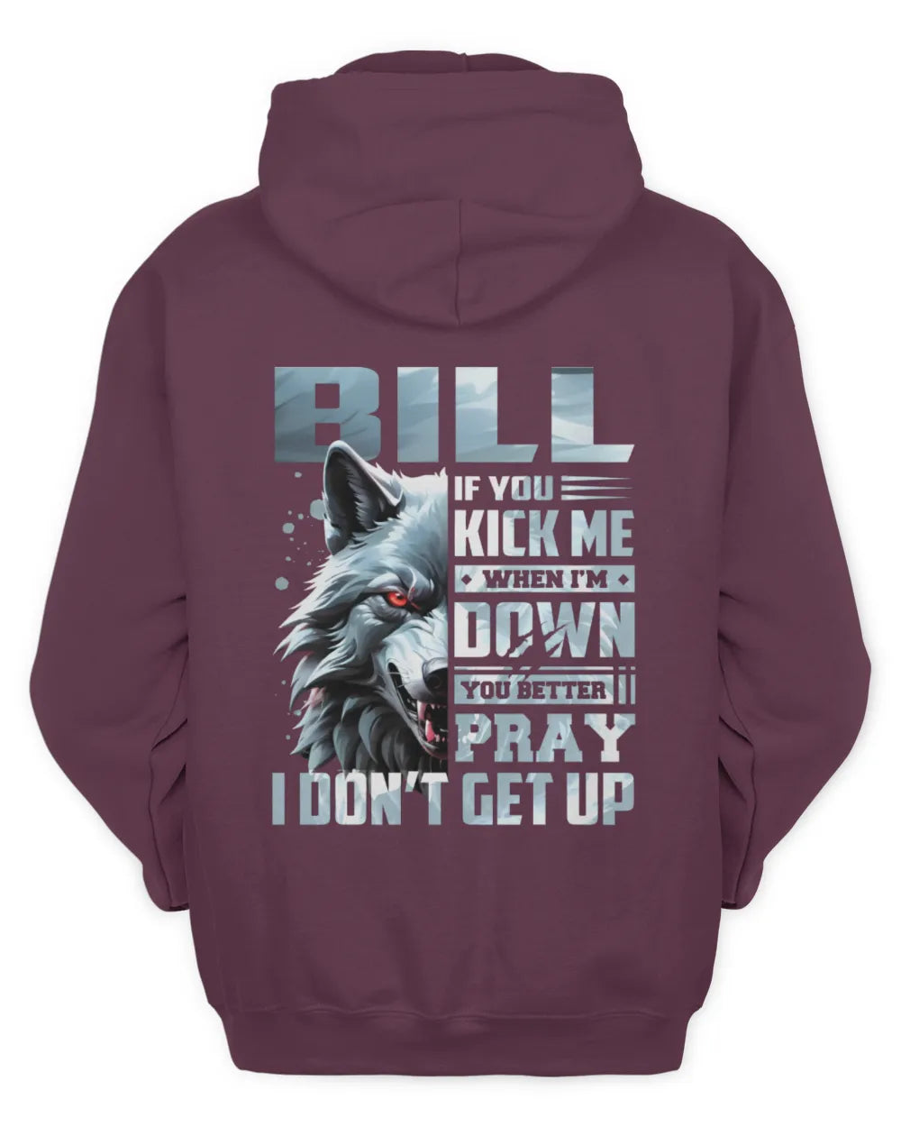 BILL AP62-K4-666 - Personalized Fierce Wolf Quote Apparel “If You Kick Me When I’m Down, You Better Pray I Don’t Get Up” - Unisex Hoodie - Maroon