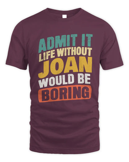 JOAN TP88-K4-229
Personalized Funny Quote Apparel “Life Without NAME Would Be Boring” - Unisex Standard T-Shirt - Maroon