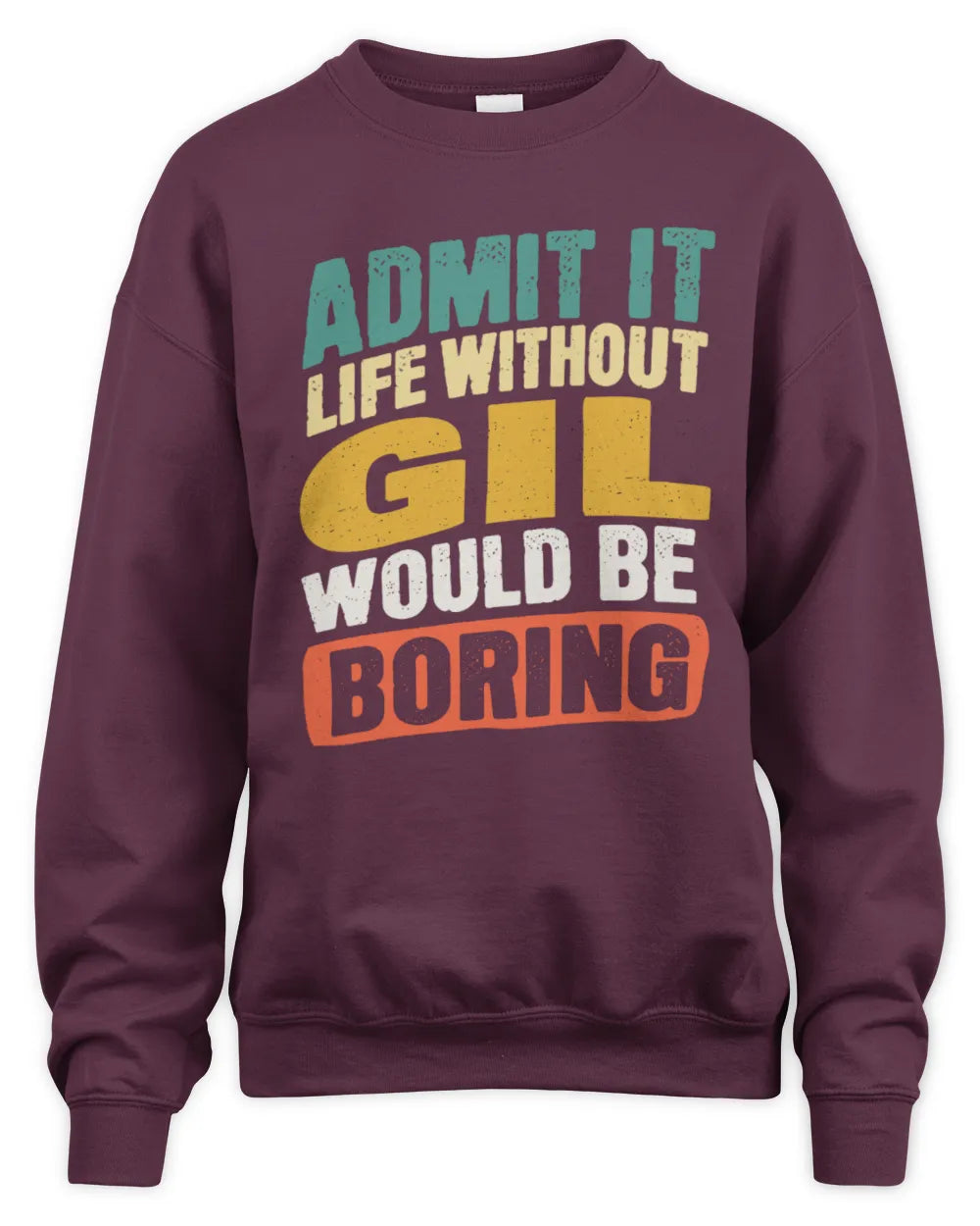 GIL TP88-K4-229
Personalized Funny Quote Apparel “Life Without NAME Would Be Boring” - Unisex Sweatshirt - Maroon