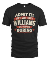 WILLIAMS P4 KT003 Personalized Funny Quote Apparel “Life Without NAME Would Be Boring” - Unisex Standard T-Shirt - Black