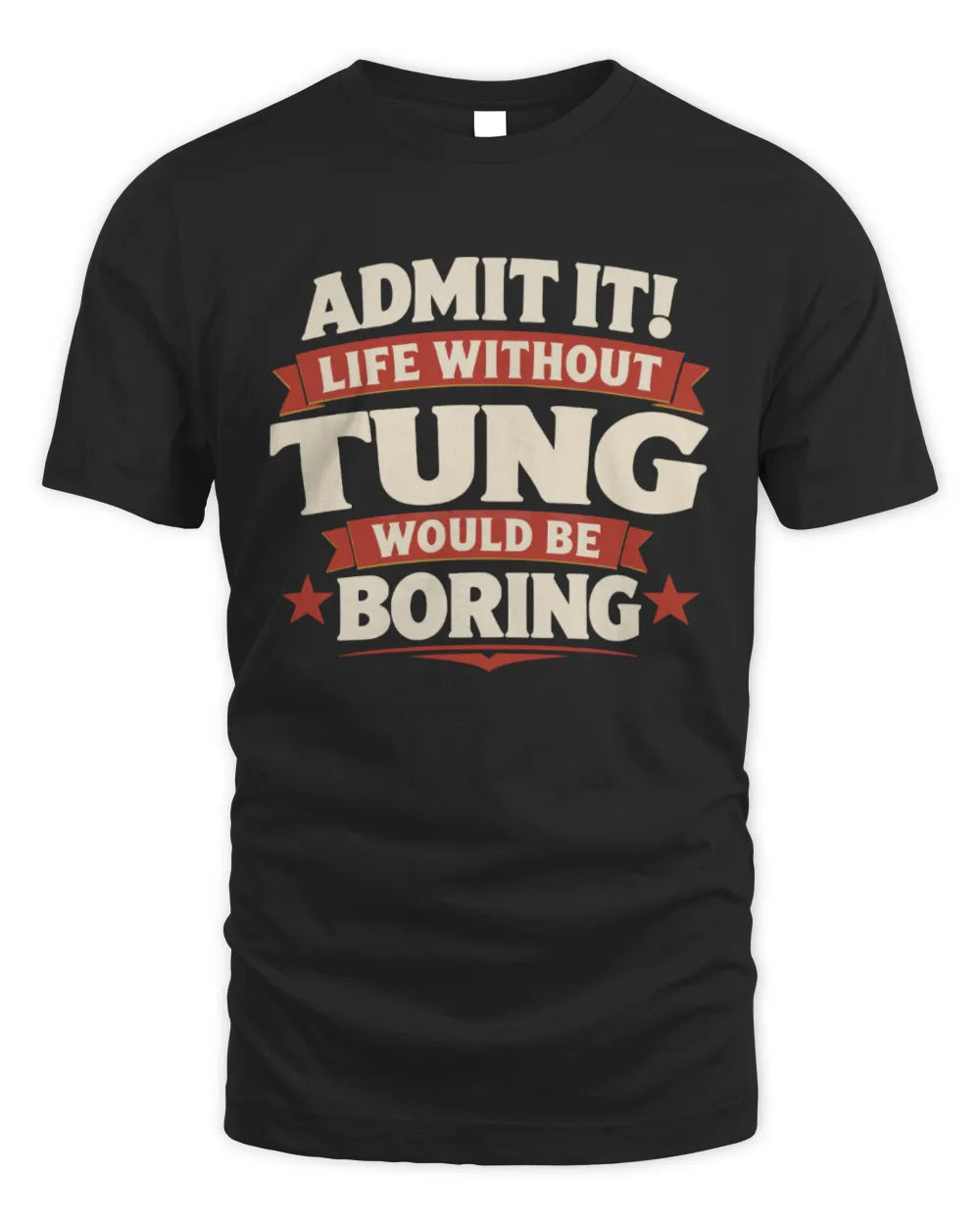 TUNG P4 KT003 Personalized Funny Quote Apparel “Life Without NAME Would Be Boring” - Unisex Standard T-Shirt - Black