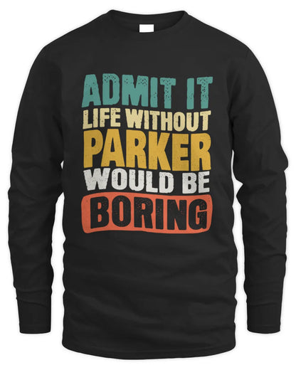 PARKER TP86-K3-229 Personalized Funny Quote Apparel “Life Without NAME Would Be Boring” - Men's Long Sleeved T-Shirt - Black