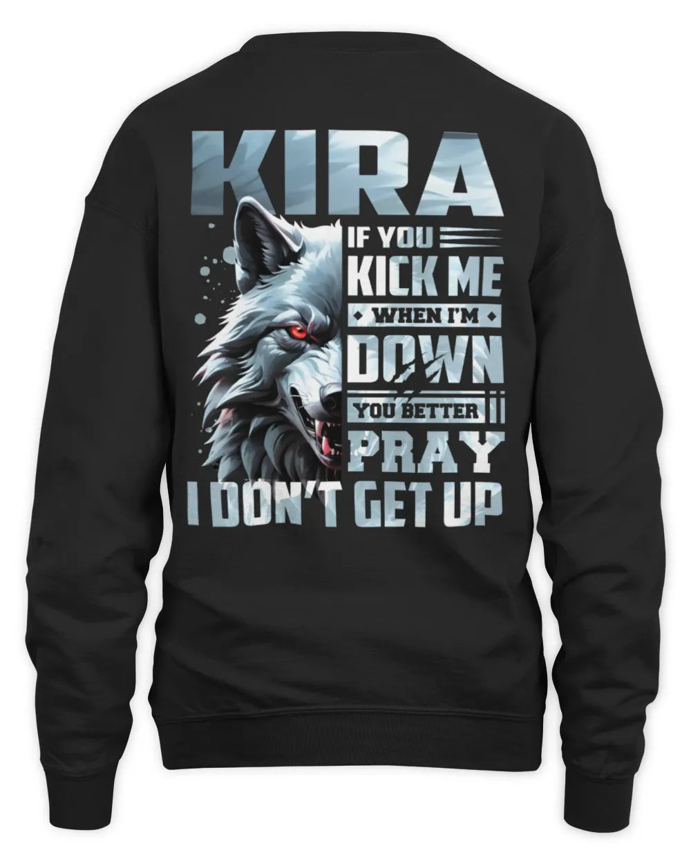 KIRA AP62-K4-666 - Personalized Fierce Wolf Quote Apparel “If You Kick Me When I’m Down, You Better Pray I Don’t Get Up” - Unisex Sweatshirt - Black