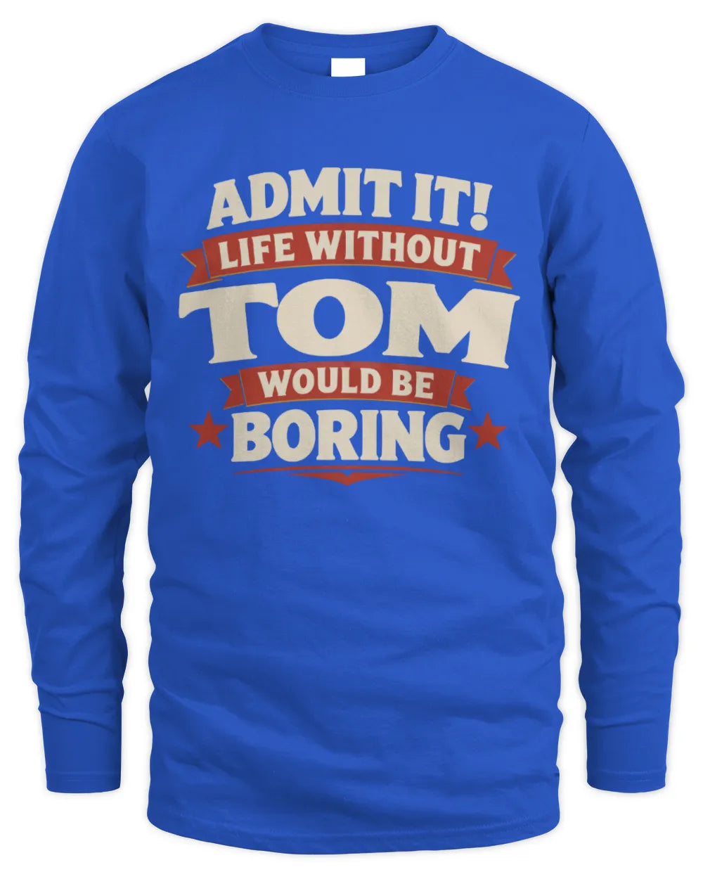 TOM P4 KT003 Personalized Funny Quote Apparel “Life Without NAME Would Be Boring” - Men's Long Sleeved T-Shirt - Royal