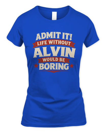 ALVIN P4 KT003 Personalized Funny Quote Apparel “Life Without NAME Would Be Boring” - Women's Standard T-Shirt - Royal