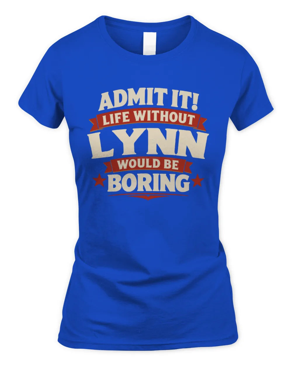 LYNN P4 KT003 Personalized Funny Quote Apparel “Life Without NAME Would Be Boring” - Women's Standard T-Shirt - Royal