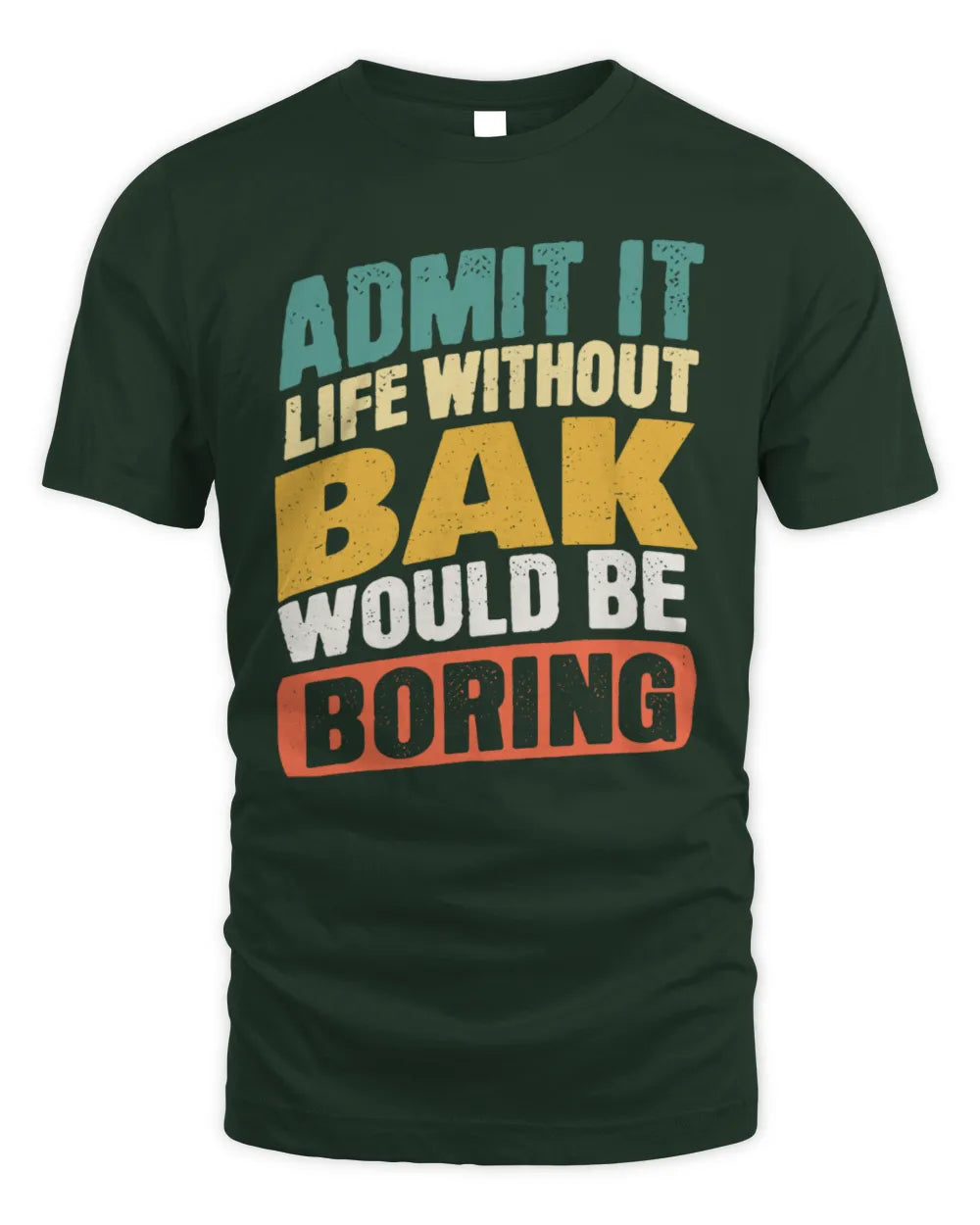 BAK TP88-K4-229
Personalized Funny Quote Apparel “Life Without NAME Would Be Boring” - Unisex Standard T-Shirt - Forest Green