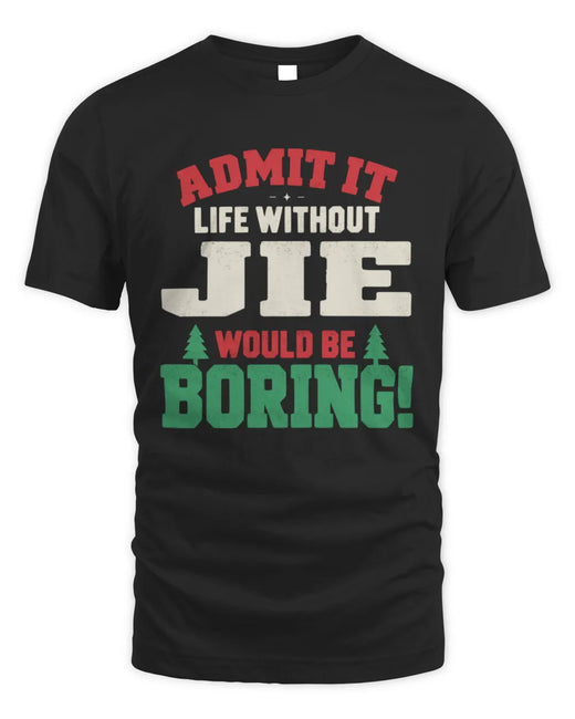 JIE P5 TH08 Christmas T-Shirt – “Life Without NAME Would Be Boring”