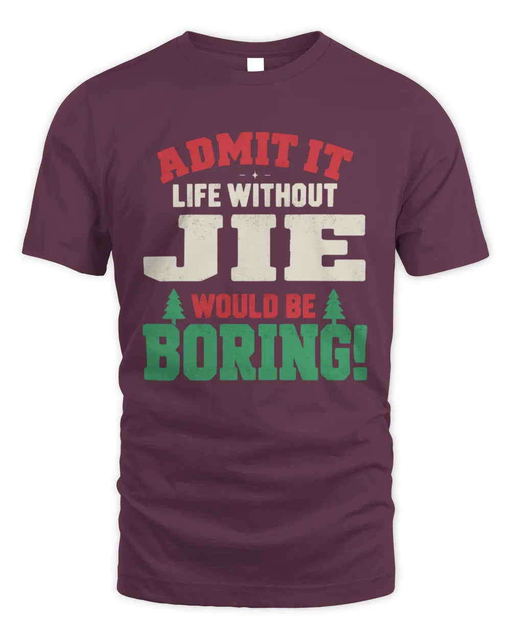 JIE P5 TH08 Christmas T-Shirt – “Life Without NAME Would Be Boring” - Unisex Standard T-Shirt - Maroon