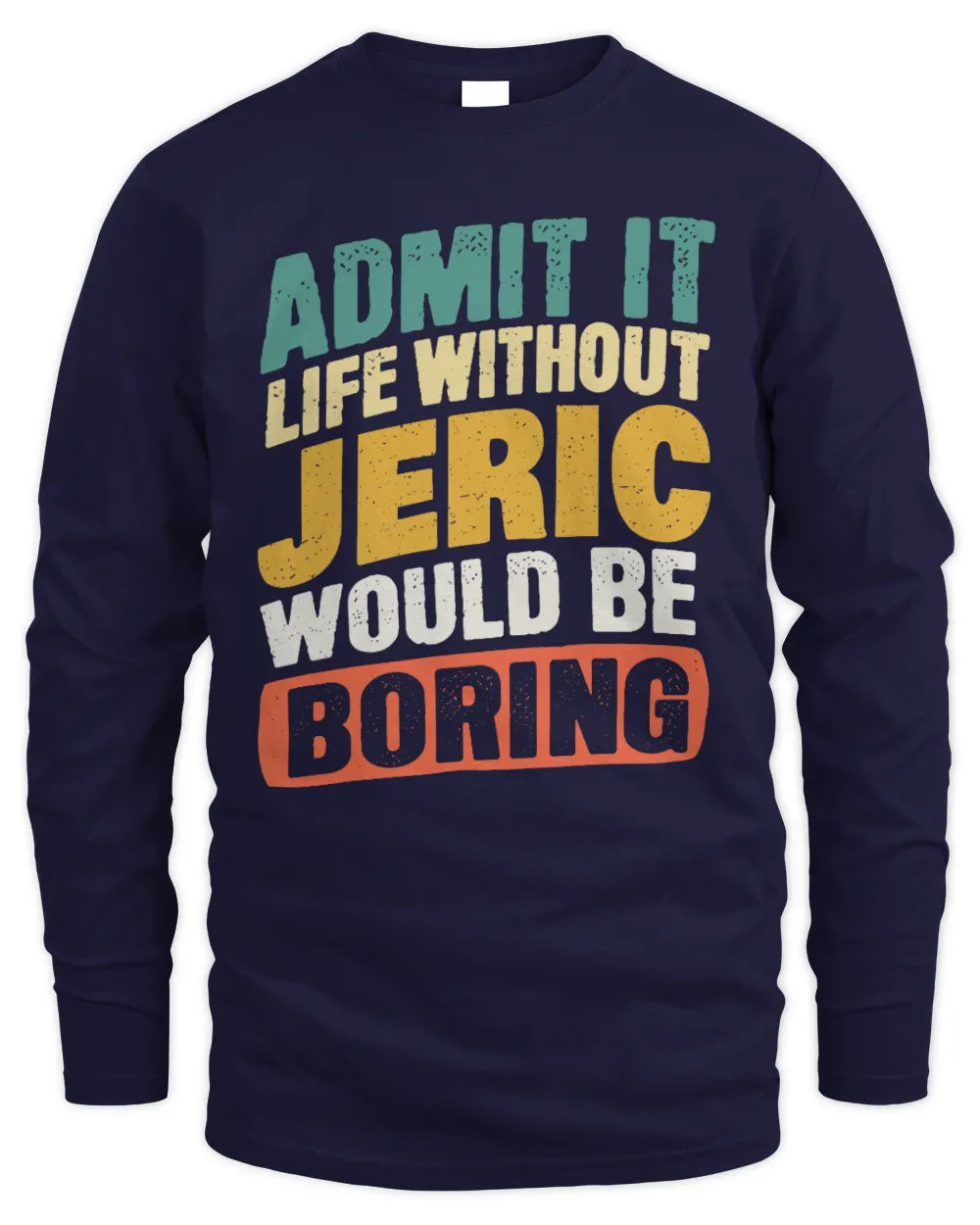 JERIC TP88-K4-229
Personalized Funny Quote Apparel “Life Without NAME Would Be Boring” - Men's Long Sleeved T-Shirt - Navy