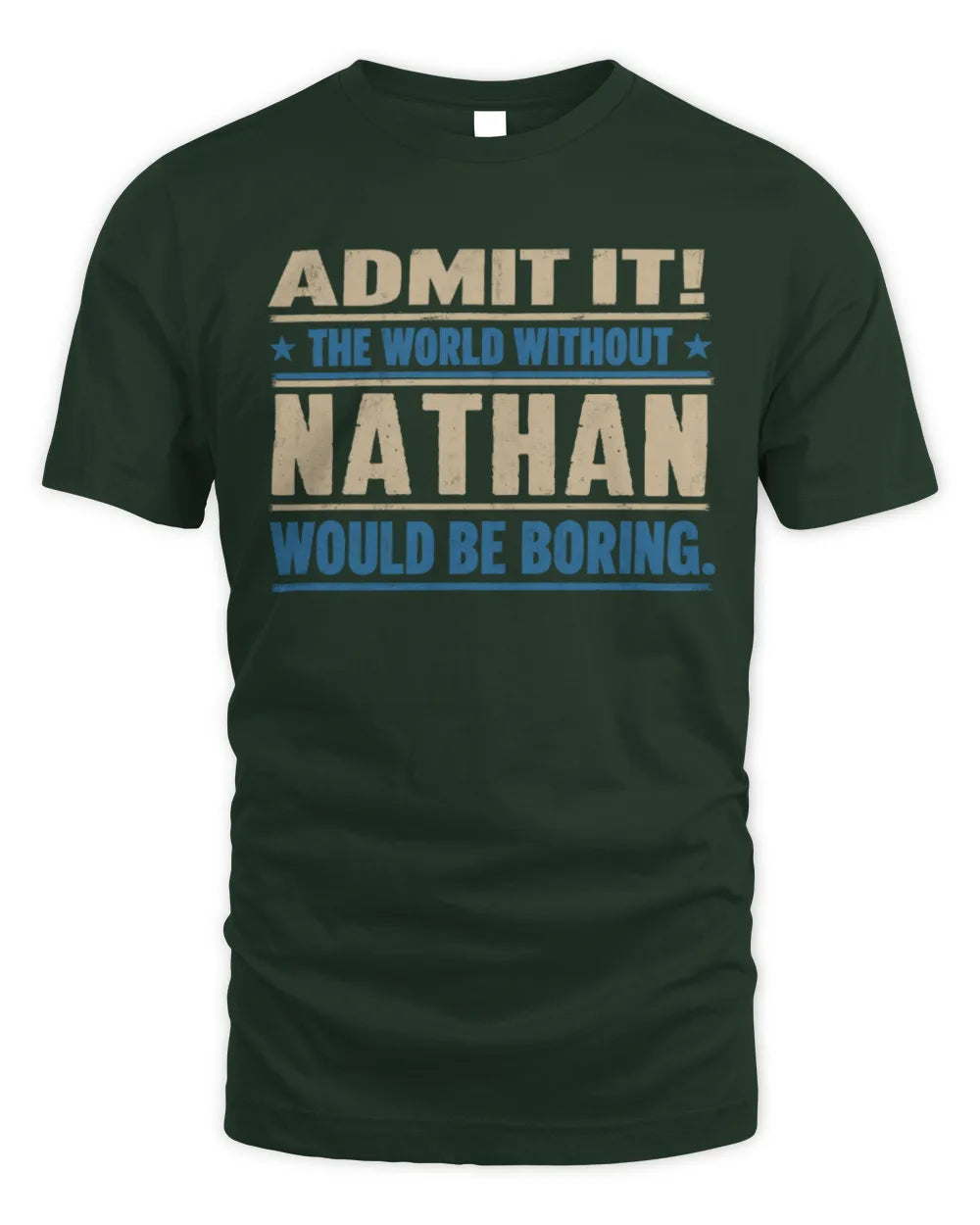 NATHAN TP68-K2-968 – Personalized Funny Quote Apparel “The World Without NAME Would Be Boring” - Unisex Standard T-Shirt - Forest Green