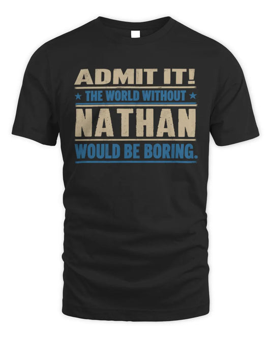 NATHAN TP68-K2-968 – Personalized Funny Quote Apparel “The World Without NAME Would Be Boring” - Unisex Standard T-Shirt - Black