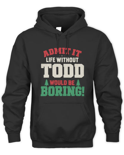 TODD P5 TH08 Christmas T-Shirt – “Life Without NAME Would Be Boring” - Unisex Hoodie - Black