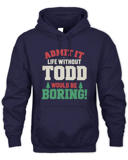 TODD P5 TH08 Christmas T-Shirt – “Life Without NAME Would Be Boring” - Unisex Hoodie - Navy