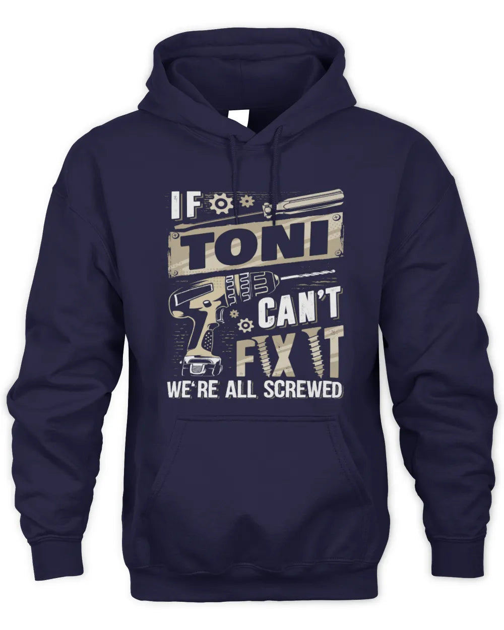 TONI TX03 P02 - Personalized Handyman Mechanic Shirt “If NAME Can’t Fix It, We’re All Screwed” - Unisex Hoodie - Navy