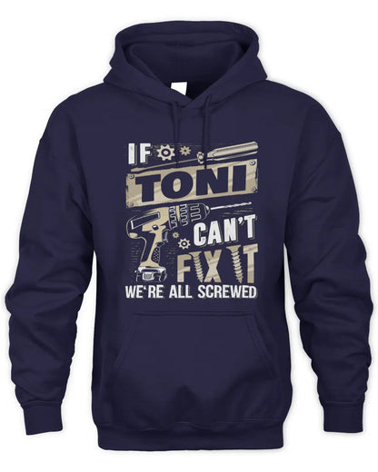 TONI TX03 P02 - Personalized Handyman Mechanic Shirt “If NAME Can’t Fix It, We’re All Screwed” - Unisex Hoodie - Navy