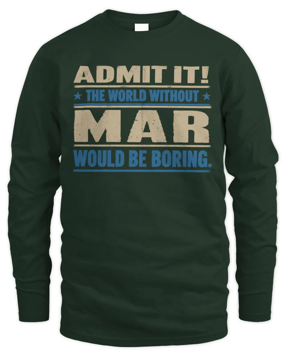 MAR TP68-K2-968 – Personalized Funny Quote Apparel “The World Without NAME Would Be Boring” - Men's Long Sleeved T-Shirt - Forest Green