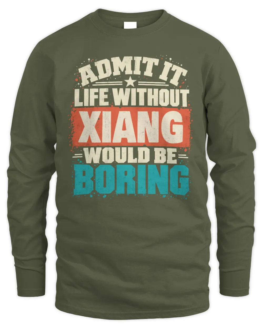 XIANG P02-TH11-226 Personalized Admit It Life Without [Name] Would Be Boring T-Shirt - Custom Name Funny Gift - Men's Long Sleeved T-Shirt - Military Green