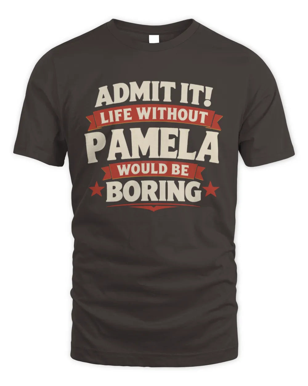 PAMELA P4 KT003 Personalized Funny Quote Apparel “Life Without NAME Would Be Boring” - Unisex Standard T-Shirt - Dark Chocolate
